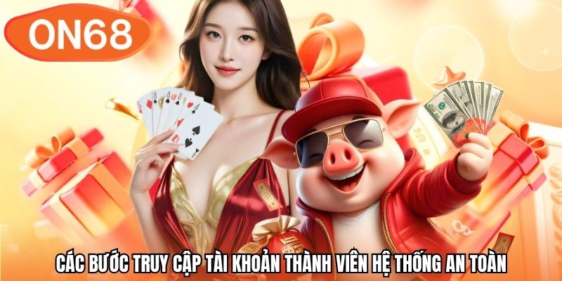 Các bước truy cập tài khoản thành viên hệ thống an toàn