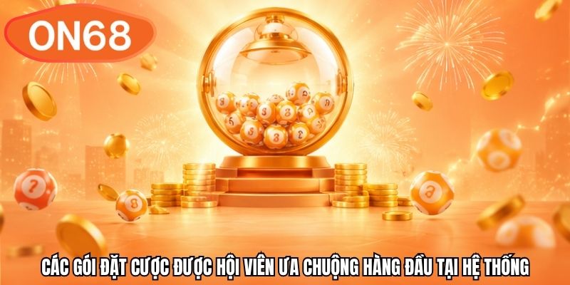 Các gói đặt cược được hội viên ưa chuộng hàng đầu tại hệ thống