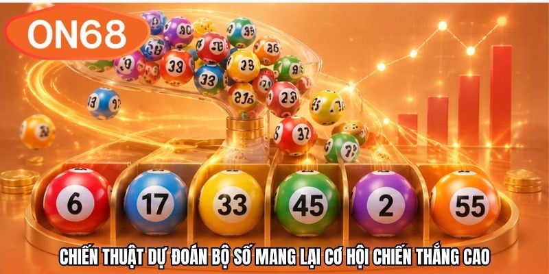 Chiến thuật dự đoán bộ số mang lại cơ hội chiến thắng cao