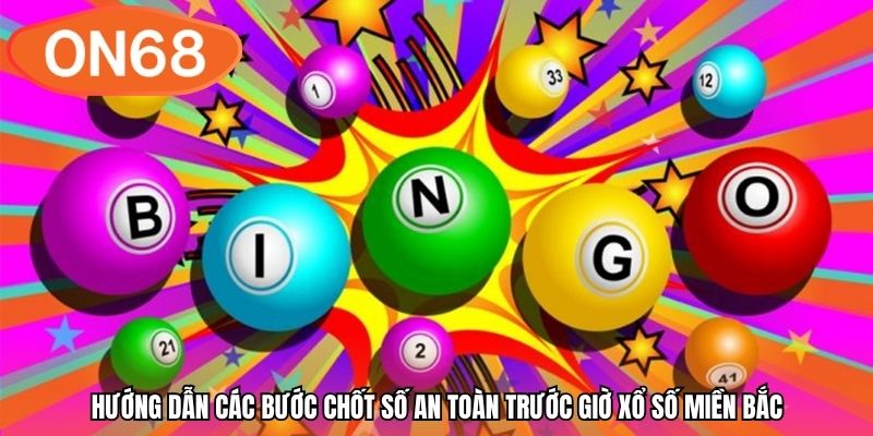 Hướng dẫn các bước chốt số an toàn trước giờ xổ số miền Bắc
