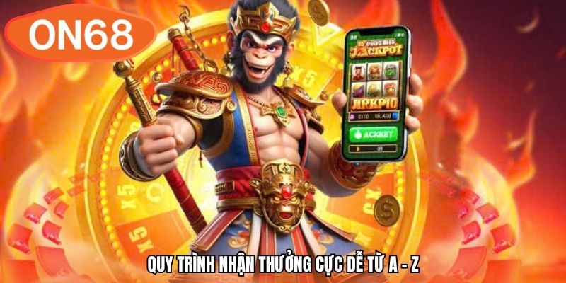 Quy trình nhận thưởng cực dễ từ A - Z